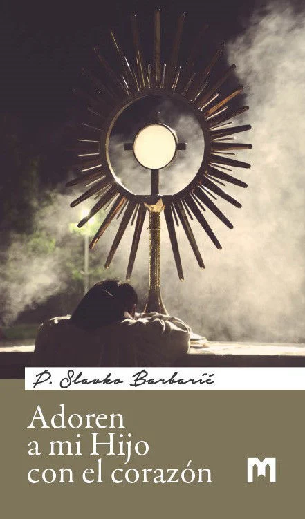 Adoren a mi Hijo con el corazón / P. Slavko Barbarić