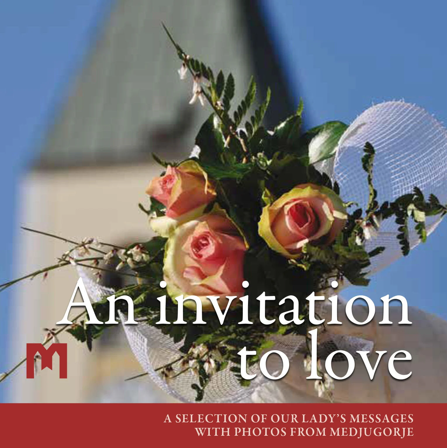 An invitation to love -  A selection of Our Lady’s messages with photos from Medjugorje
