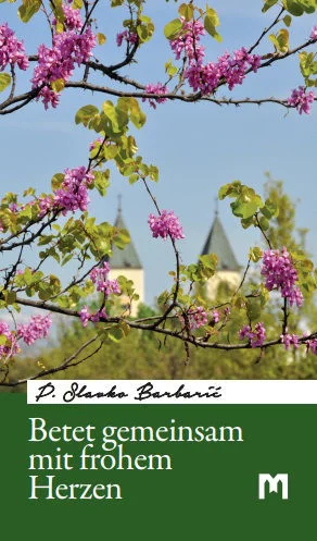 Betet gemeinsam mit frohem Herzen / P. Slavko Barbarić