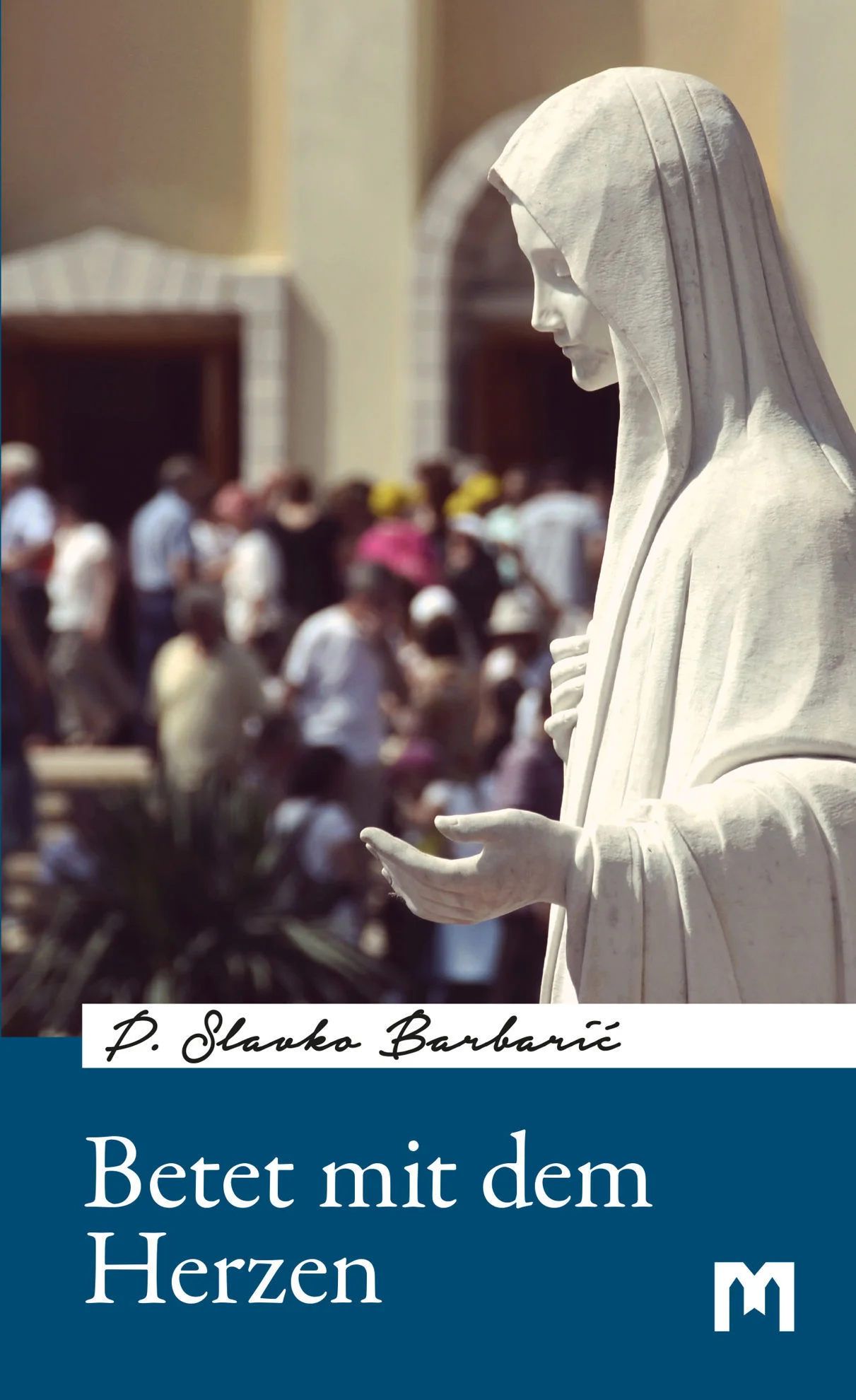 Betet mit dem Herzen / P. Slavko Barbarić