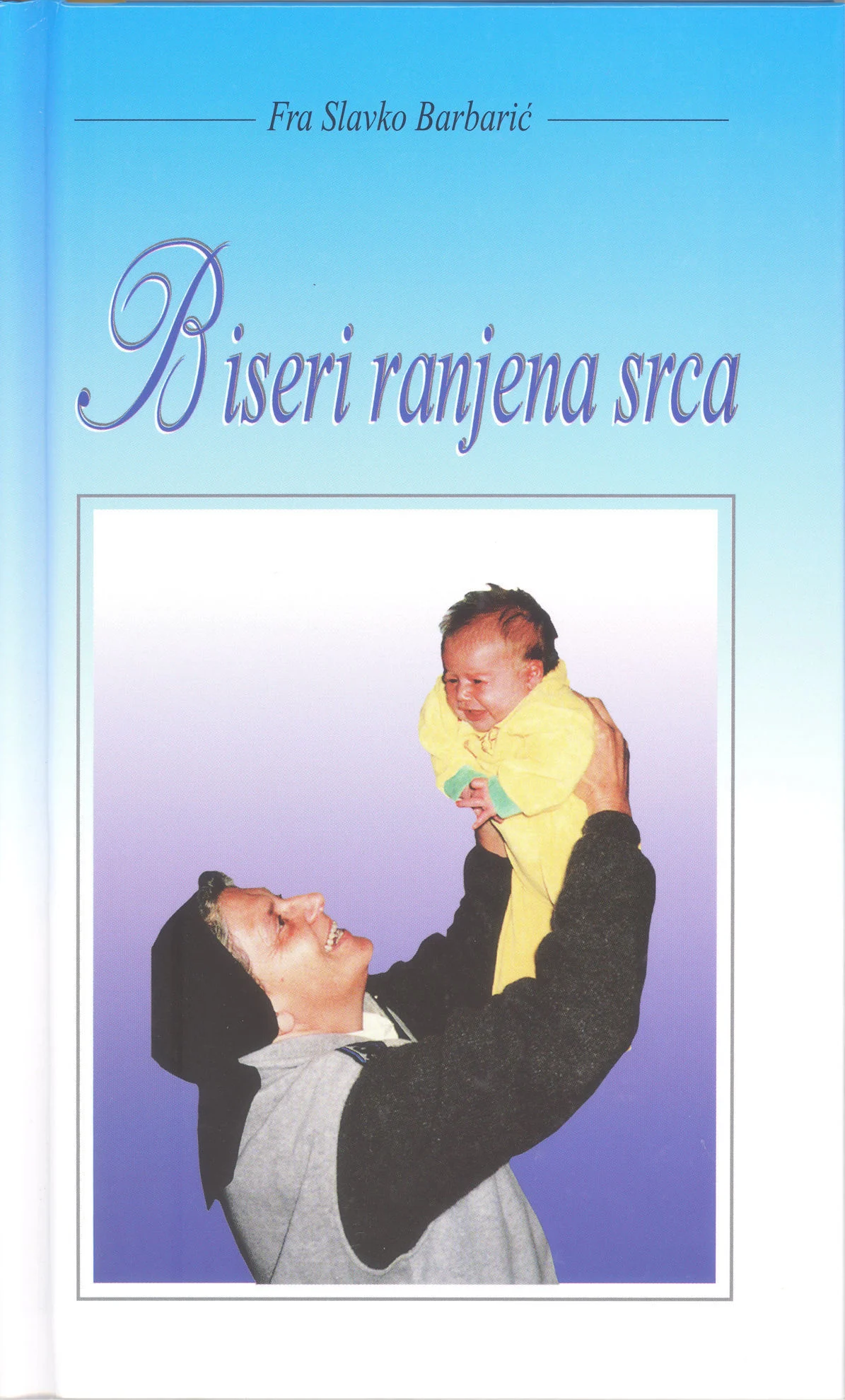Biseri ranjena srca / fra Slavko Barbarić