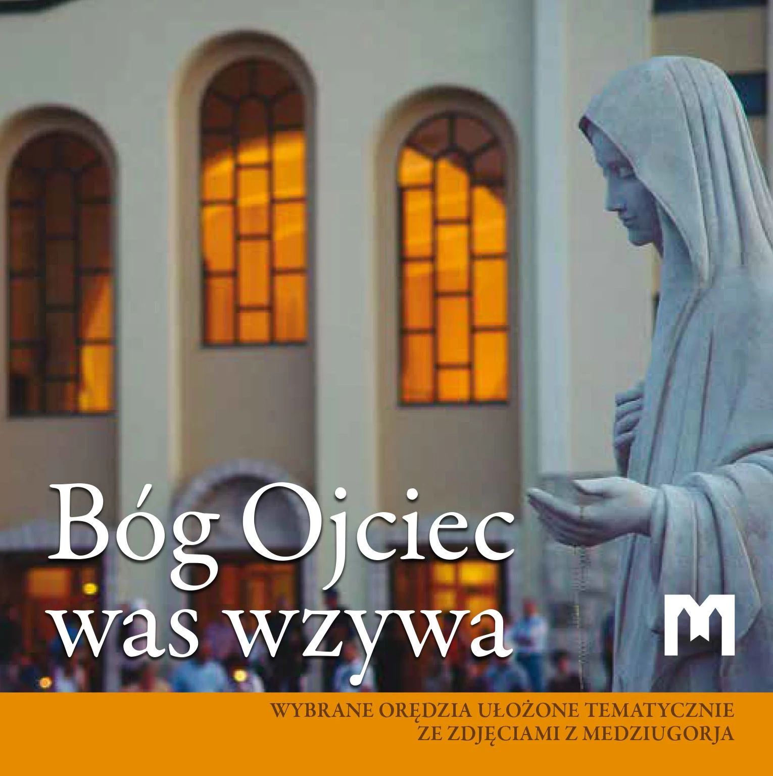 Bóg Ojciec was wzywa  - Wybrane orędzia ułożone tematycznie ze zdjęciami z Medziugorja