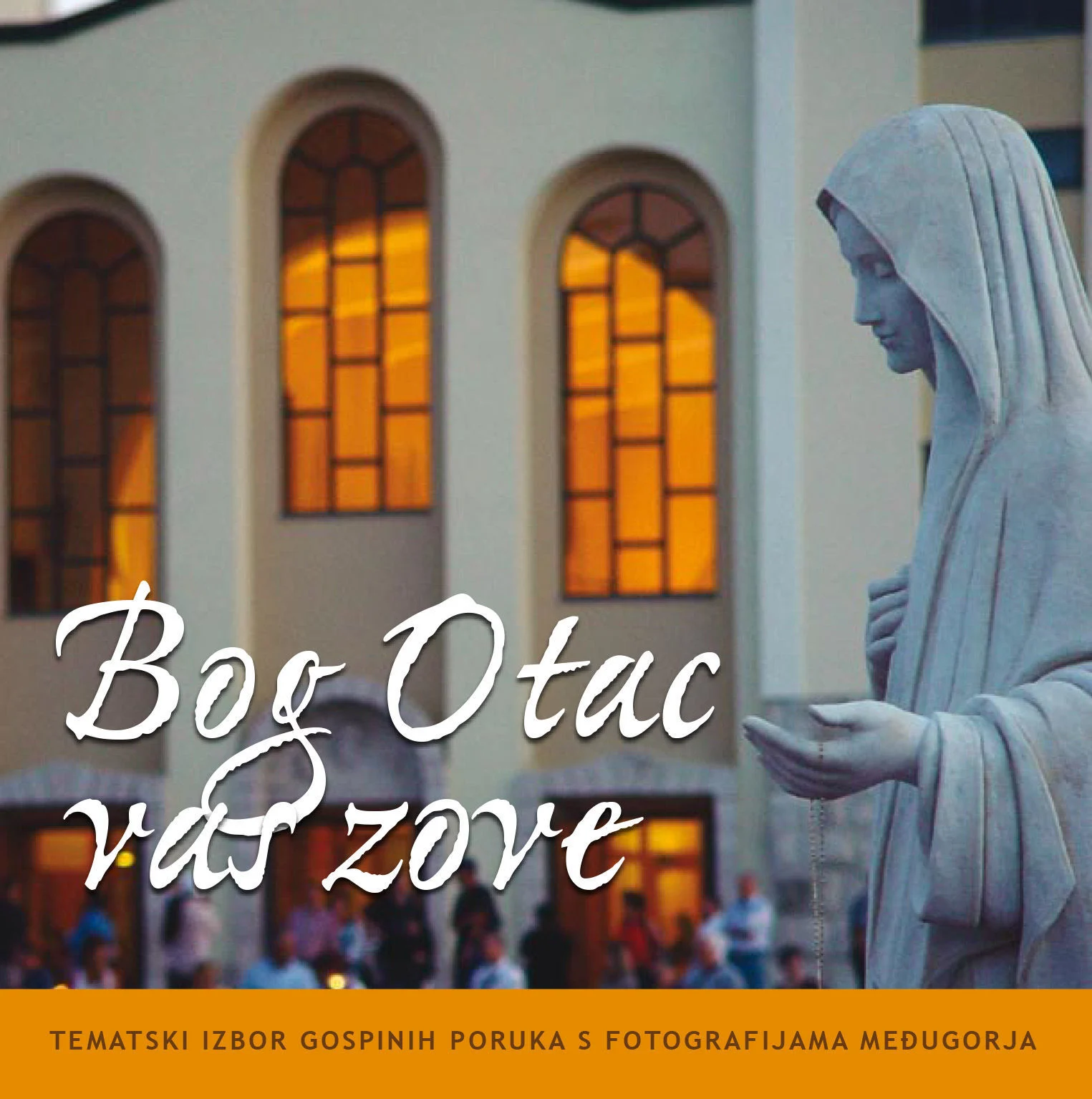 Bog Otac vas zove - Tematski izbor Gospinih poruka s fotografijama Međugorja