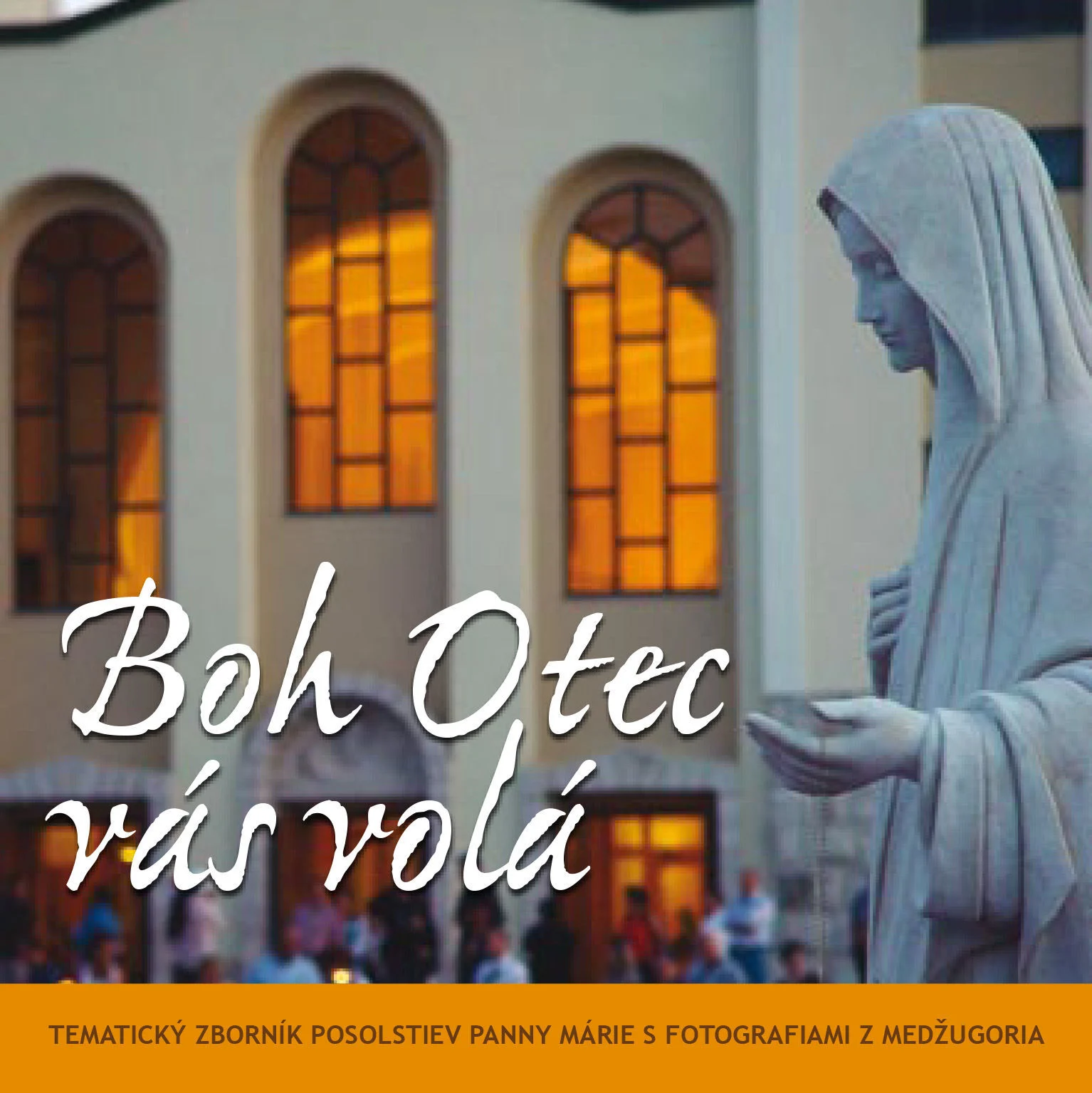 Boh Otec vás volá  - Tematický zborník posolstiev Panny Márie s fotografiami Medžugoria