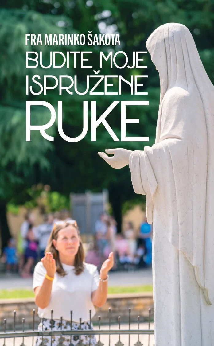 BUDITE MOJE ISPRUŽENE RUKE / fra Marinko Šakota