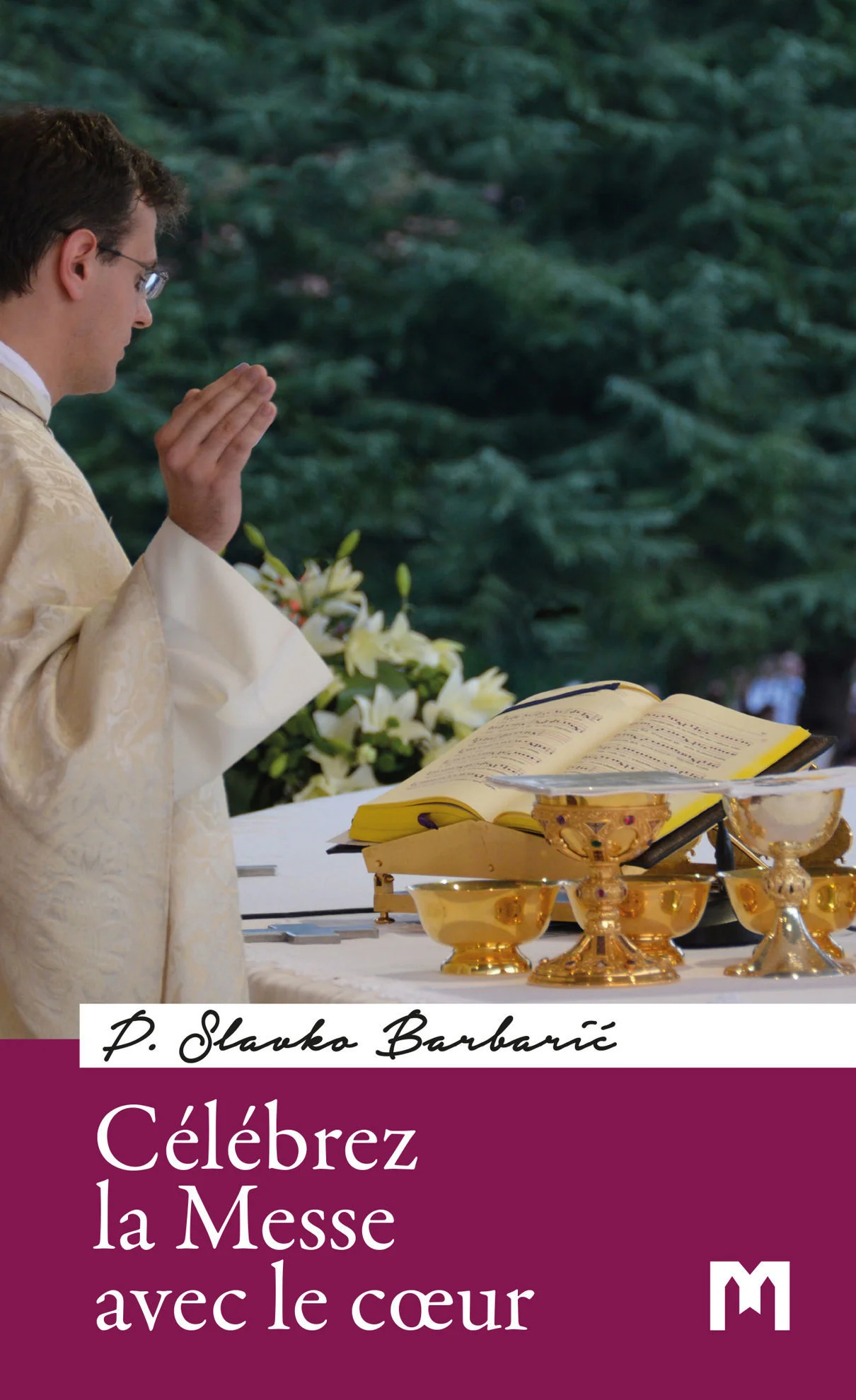 Célébrez la Messe avec le cœur / P. Slavko Barbarić