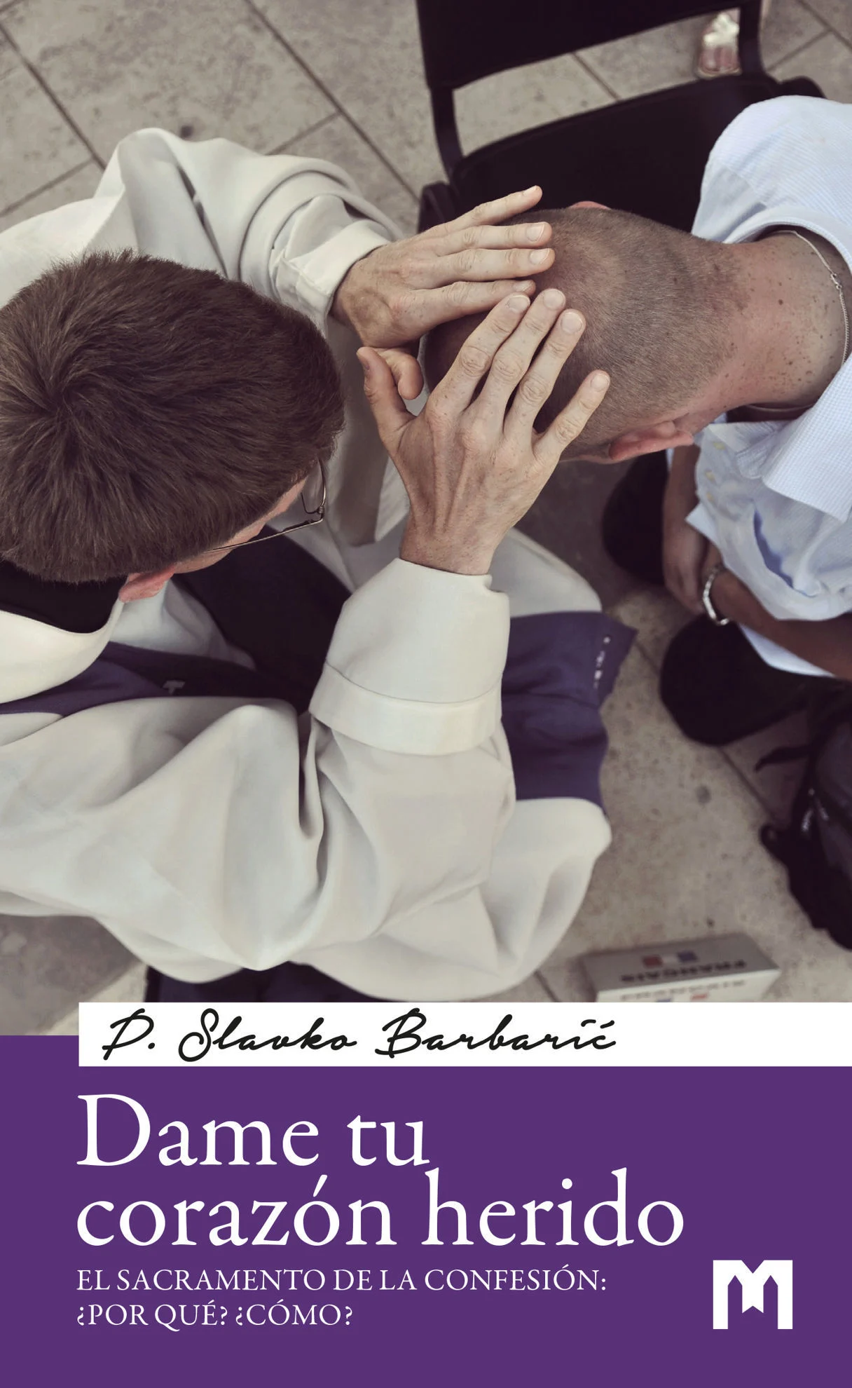 Dame tu corazón herido - El Sacramento de la Confesión: ¿Por qué? ¿Cómo?  / P. Slavko Barbarić