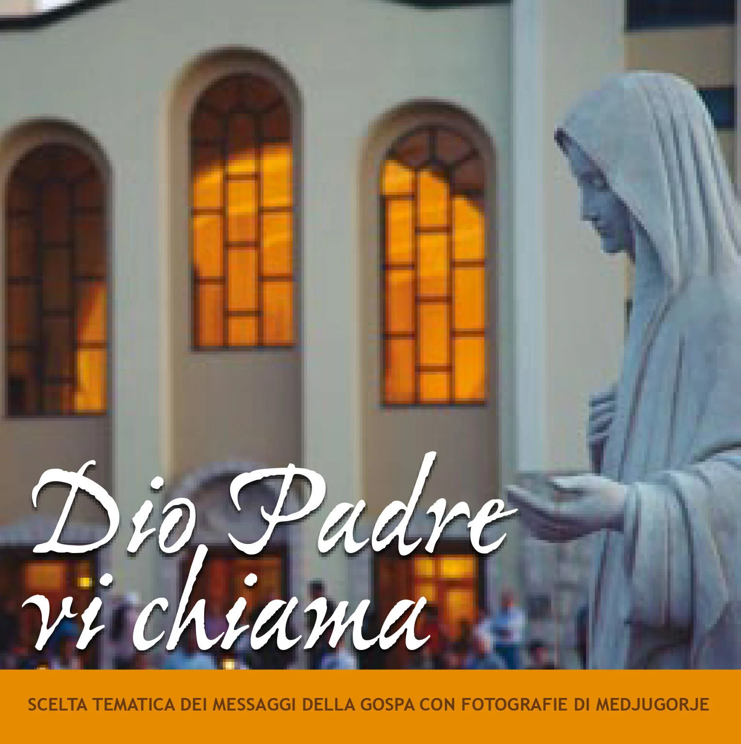 Dio Padre vi chiama -  Scelta tematica dei messaggi della Gospa con fotografie di Medjugorje