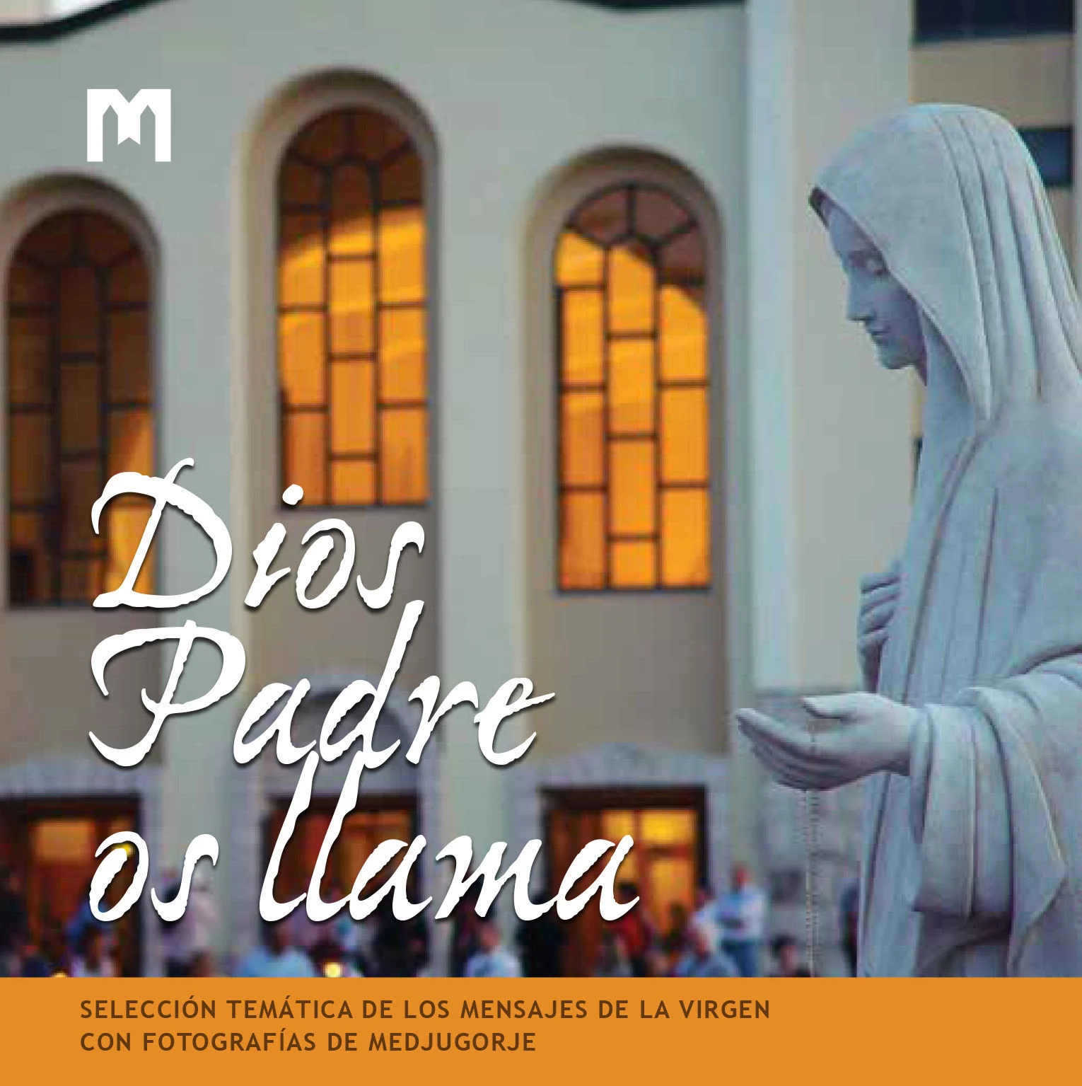 Dios Padre os llama - Selección temática de los mensajes de la Virgen con las fotografías de Medjugorje