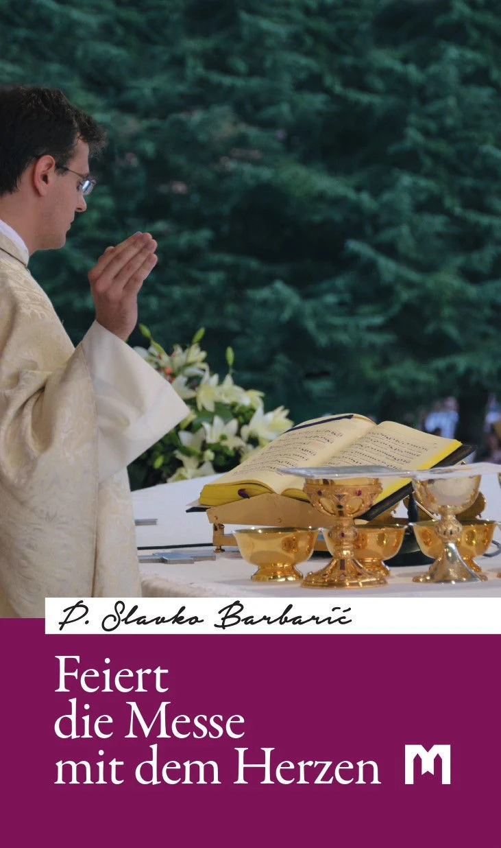 FEIERT DIE MESSE MIT DEM HERZEN / P. Slavko Barbarić