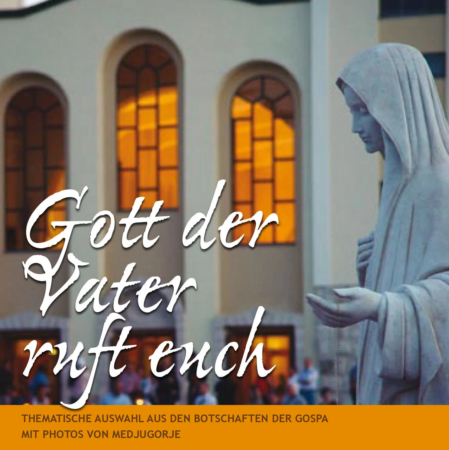 Gott der Vater ruft euch - Thematische Auswahl aus den Botschaften der Muttergottes mit Fotos von Medjugorje