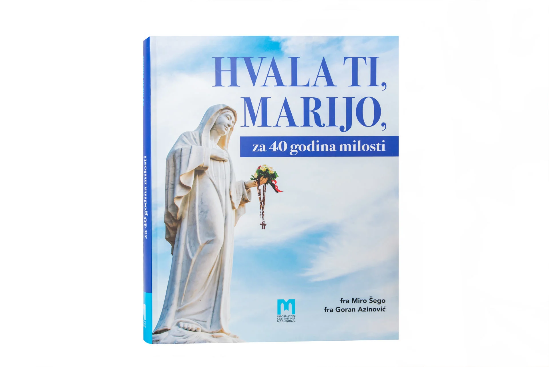 Hvala ti, Marijo, za 40 godina milosti/ fra Miro Šego/ fra Goran Azinović