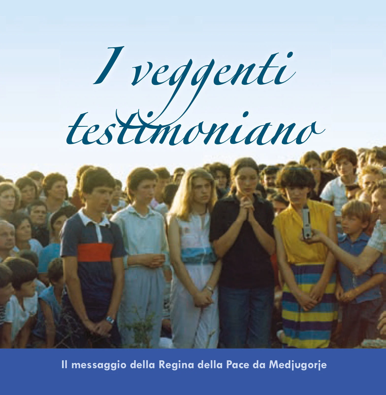I veggenti testimoniano -  Il messaggio della Regina della Pace da Medjugorje