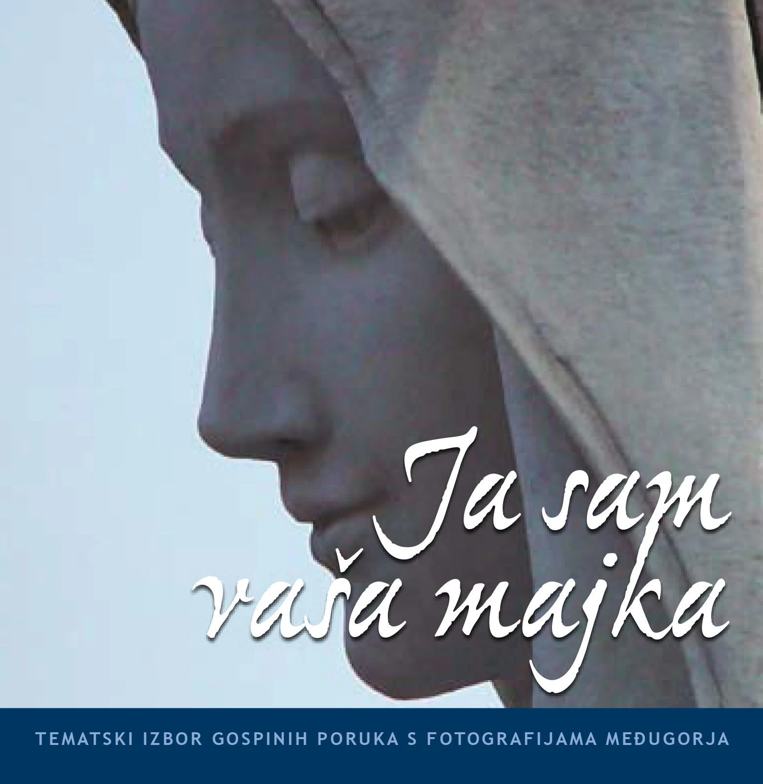 Ja sam vaša majka - Tematski izbor Gospinih poruka s fotografijama Međugorja