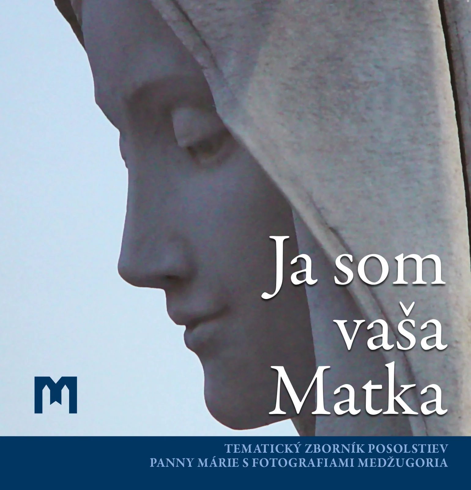 Ja som vaša Matka -  Tematický zborník posolstiev Panny Márie s fotografiami Medžugoria