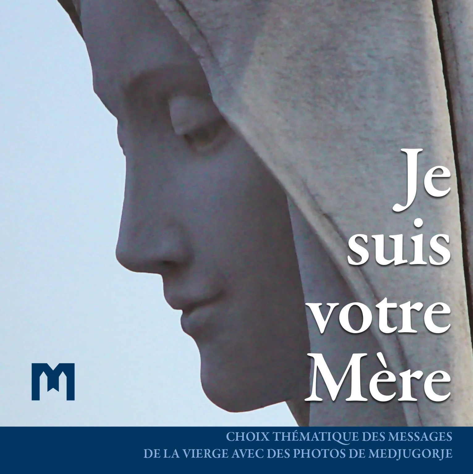 Je suis votre Mère - Choix thématique des messages de la Vierge avec des photos de Medjugorje