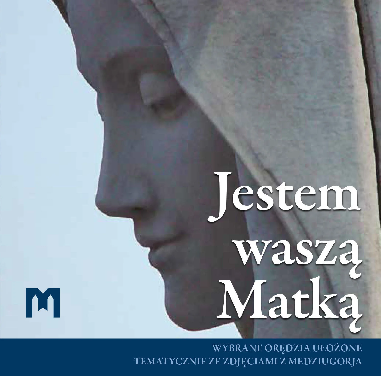Jestem waszą Matką  - Wybrane orędzia ułożone tematycznie ze zdjęciami z Medziugorja