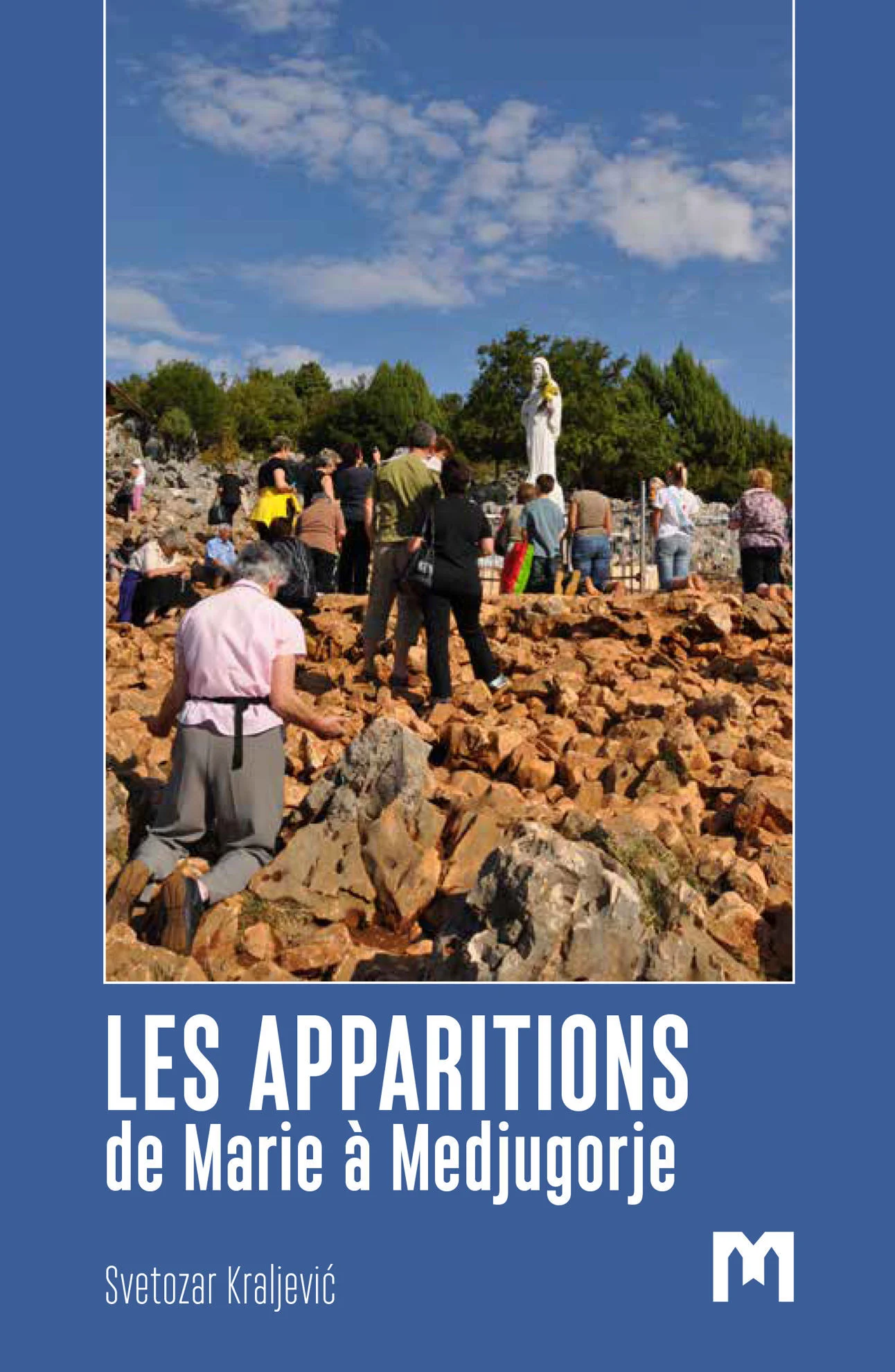 Les apparitions de Marie à Medjugorje Récit historique et entretiens / P. Svetozar Kraljević