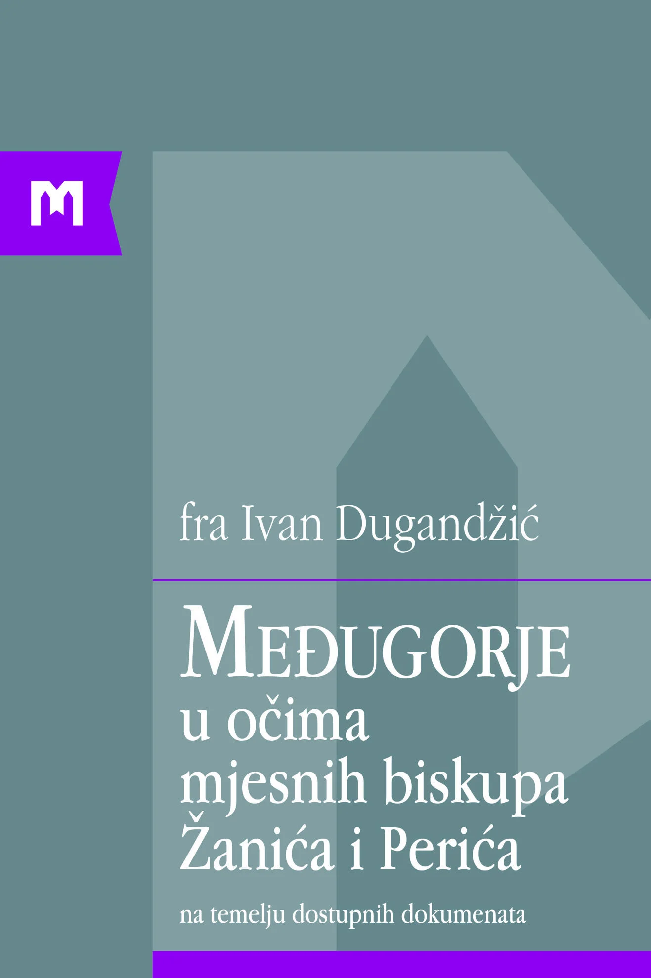 Međugorje u očima mjesnih biskupa Žanića i Perića / fra Ivan Dugandžić