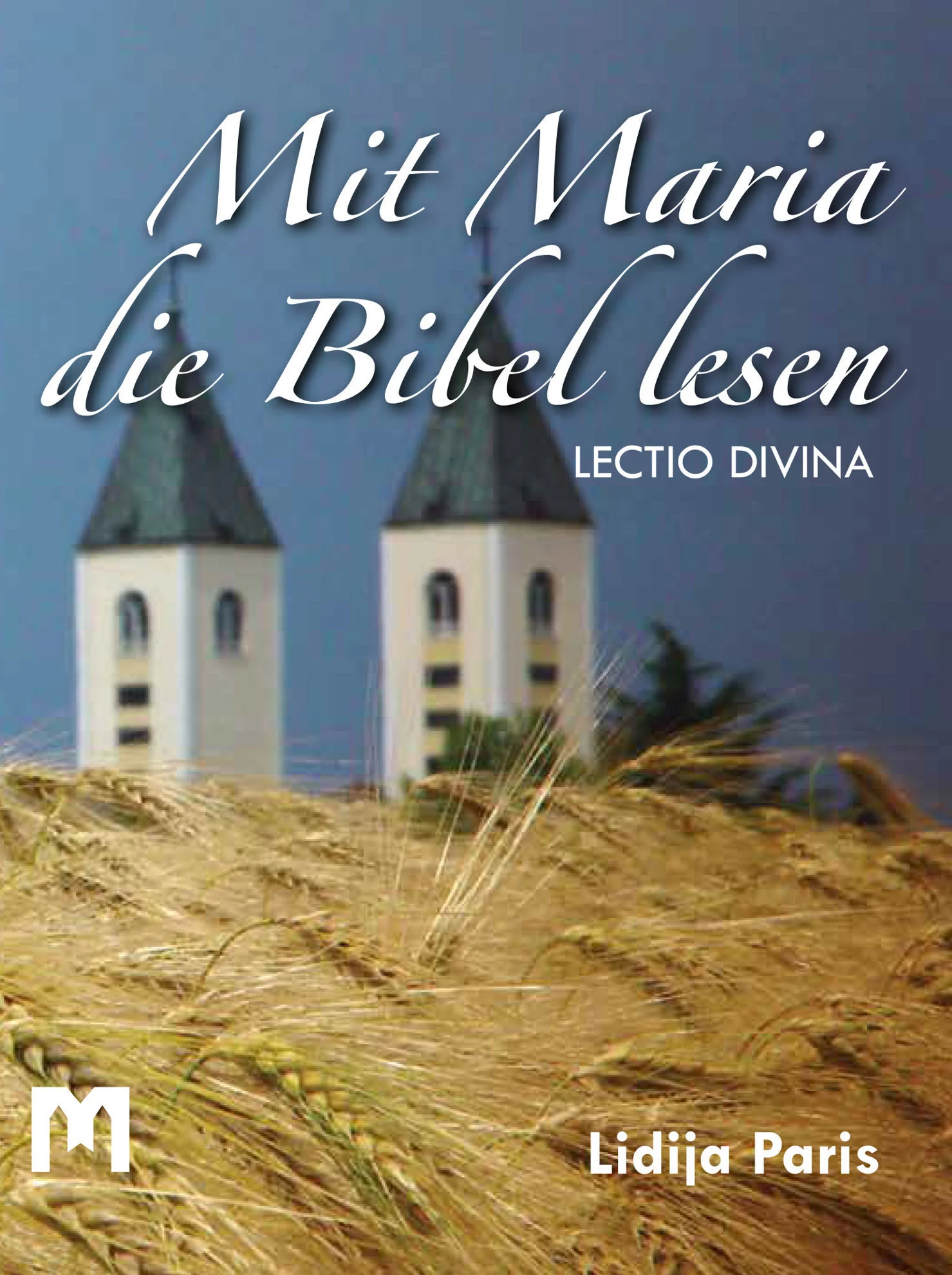 Mit Maria die Bibel lesen - lectio divina / Lidija Paris