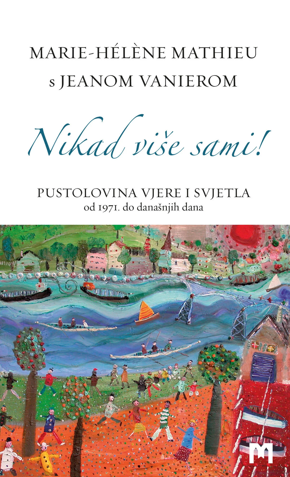 Nikad više sami - Pustolovina Vjere i svjetla / Marie-Hélène Mathieu