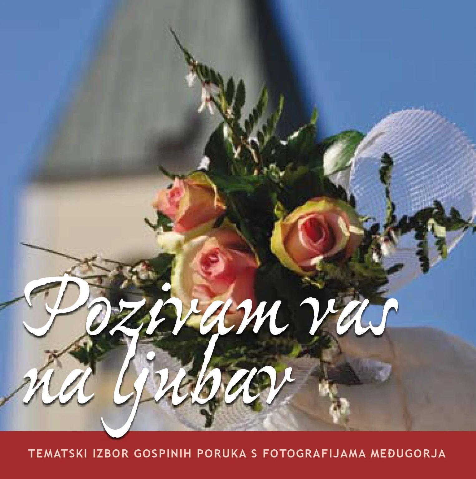 Pozivam vas na ljubav - Tematski izbor Gospinih poruka s fotografijama Međugorja