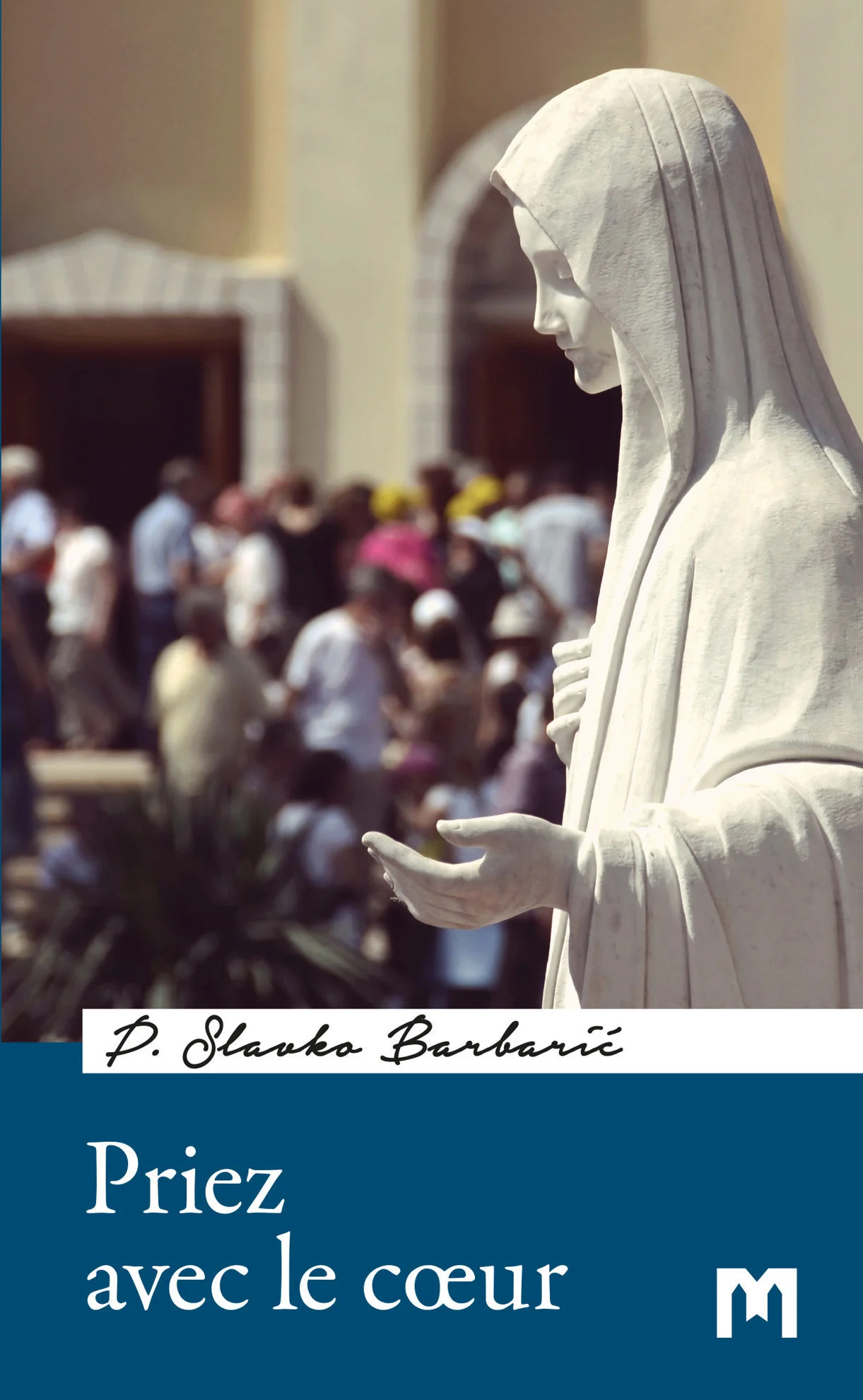 Priez avec le cœur / P. Slavko Barbarić