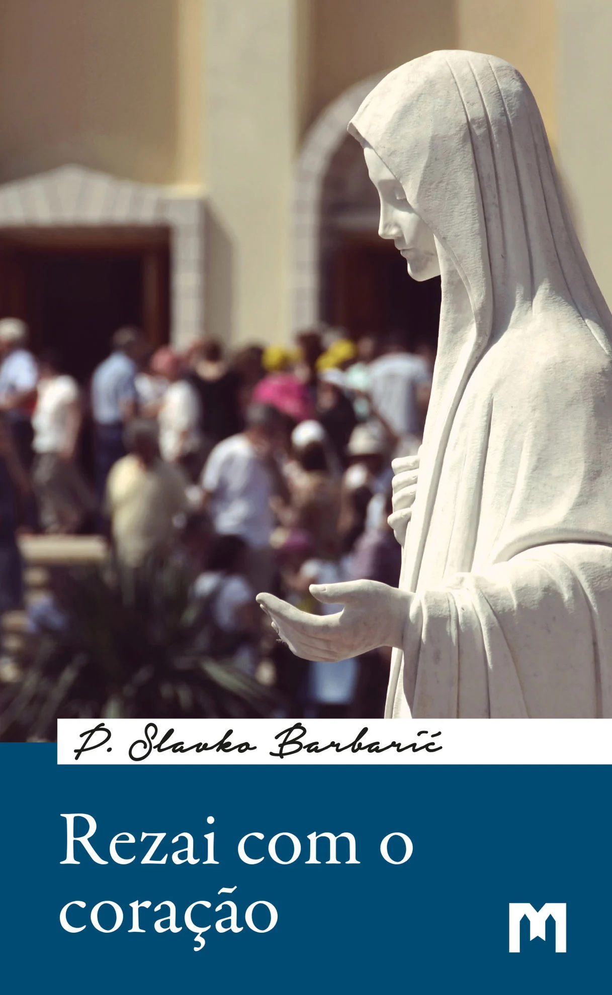 Rezai com o coração  - Manual de Oração de Medjugorje / Pe. Slavko Barbarić