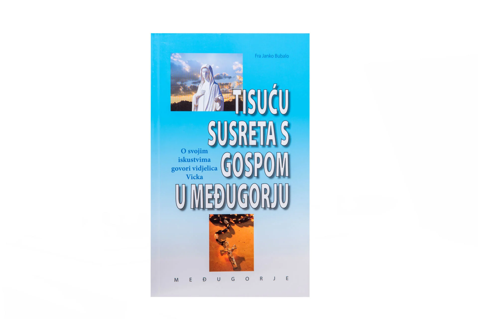 Tisuću susreta s Gospom / fra Janko Bubalo