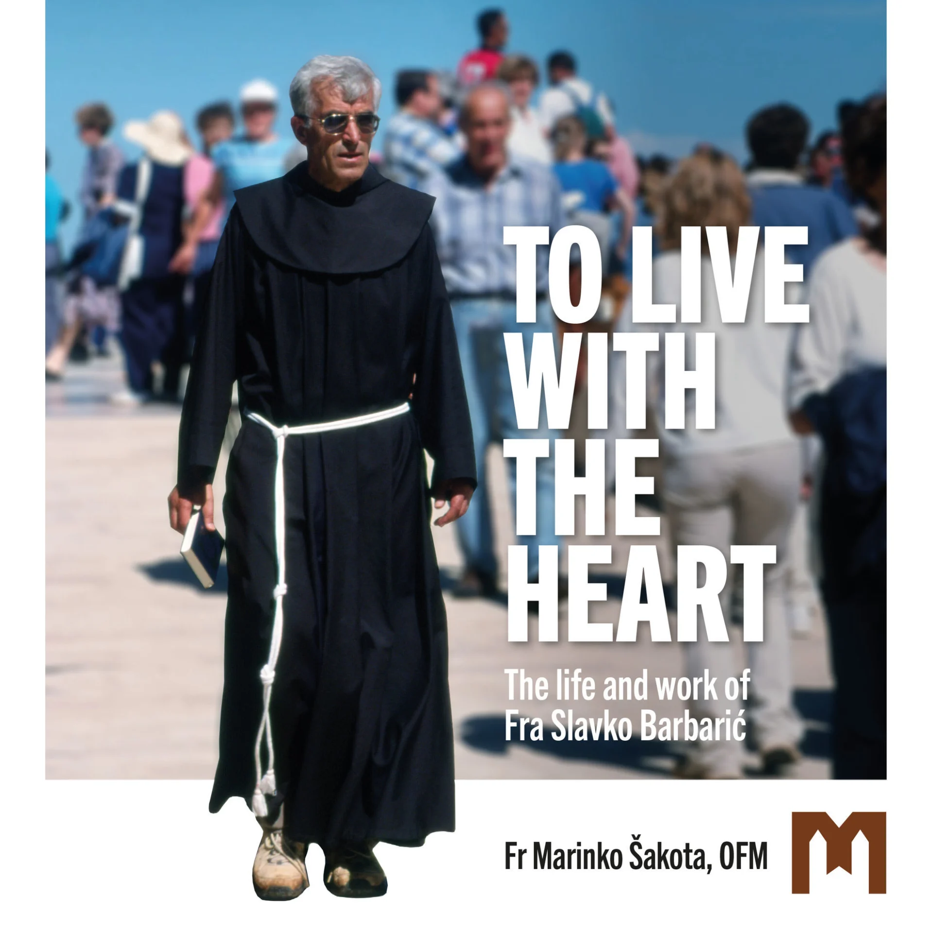 TO LIVE WITH THE HEART  / The life and work of Fra Slavko Barbarić / Fr Marinko Šakota