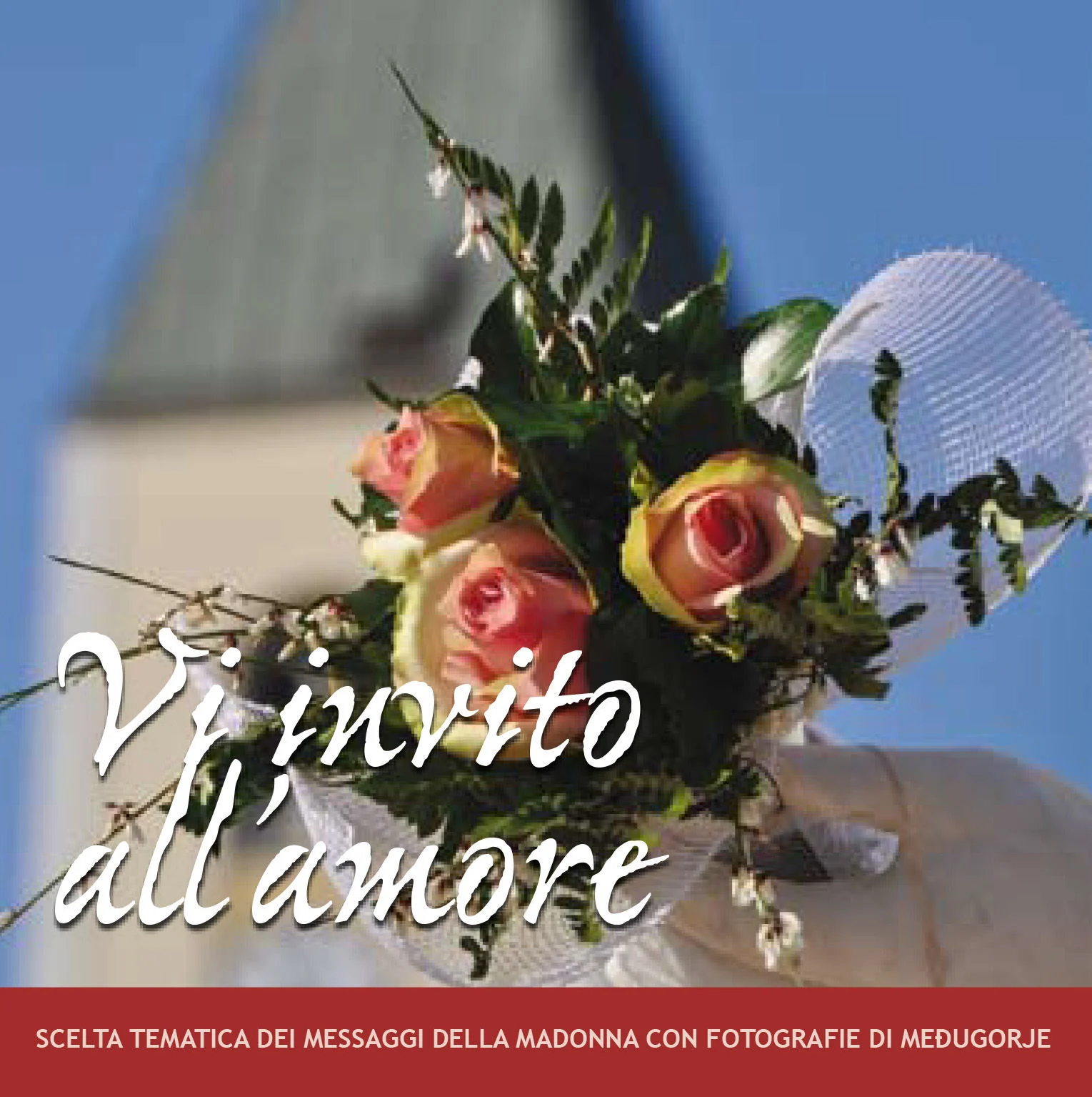 Vi invito all’amore -  Scelta tematica dei messaggi della Gospa con fotografie di Medjugorje