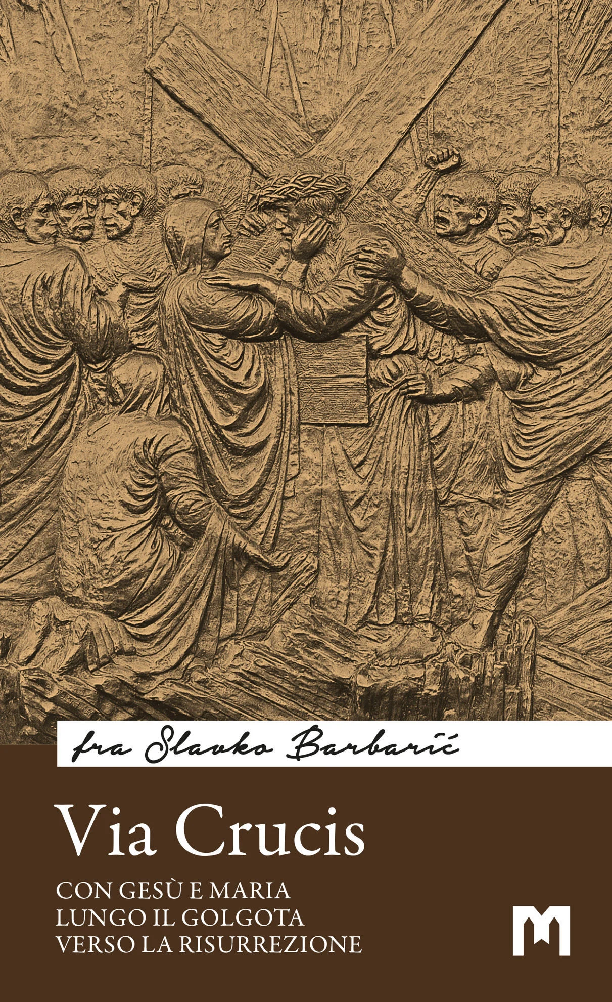 Via Crucis -  Con Gesù e Maria lungo il Golgota verso la Risurrezione / fra Slavko Barbarić