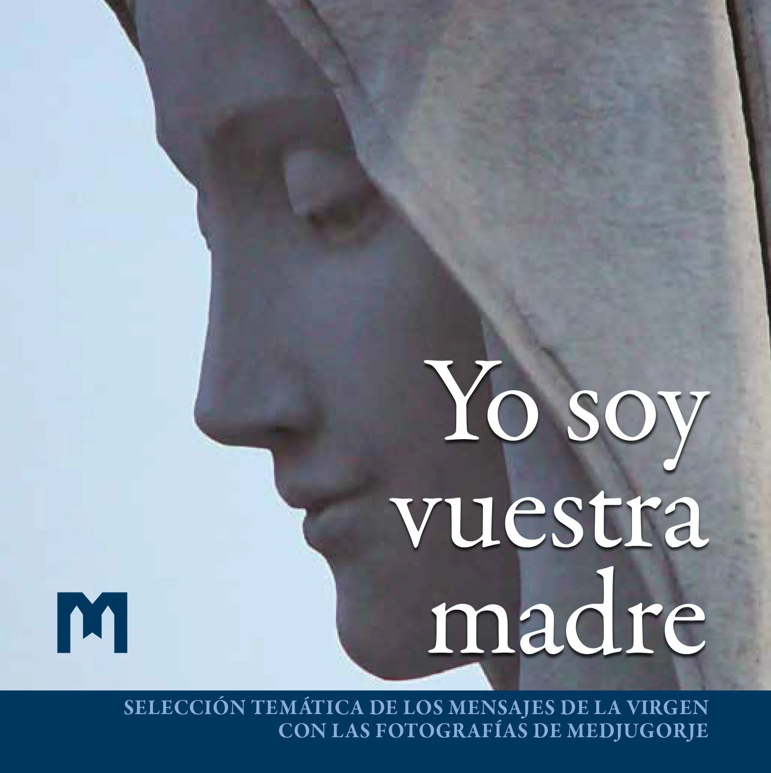 Yo soy vuestra madre - Selección temática de los mensajes de la Virgen con las fotografías de Medjugorje